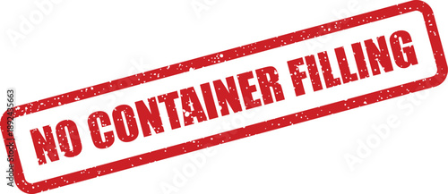 A distinctive red rubber stamp prominently featuring the specific phrase NO CONTAINER FILLING on a bright white surface