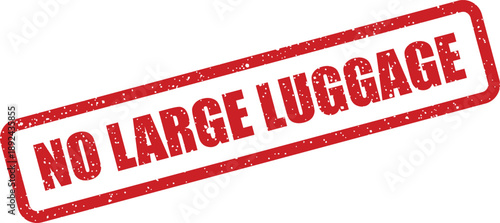 A distressed red rubber stamp clearly indicates the specific instruction NO LARGE LUGGAGE against a pure white background