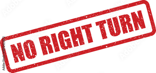 A distressed red rubber stamp clearly indicating No Right Turn for road safety and traffic flow