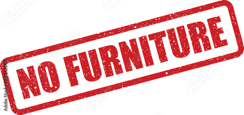 A prominent red distressed stamp prominently displays the clear warning NO FURNITURE against a plain white backdrop