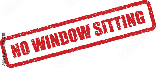 A rectangular red grunge rubber stamp text clearly stating NO WINDOW SITTING on white