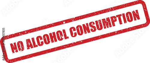 A red rectangular distressed rubber stamp features the clear message no alcohol consumption