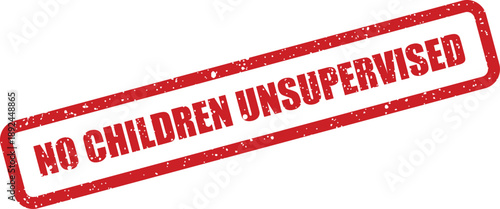 A striking red rectangular rubber stamp with texture features the critical warning NO CHILDREN UNSUPERVISED over white