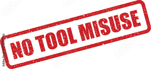 A vibrant red grunge textured stamp clearly communicates a strict rule against tool misuse in a work setting