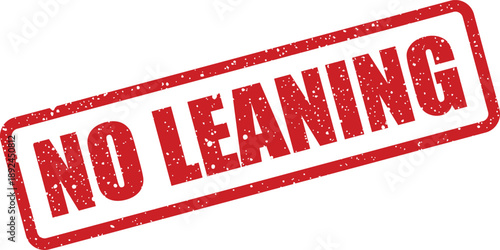 A vivid red rubber stamp sign prominently displays the important warning NO LEANING on white