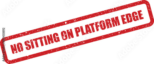 A vivid red textured stamp clearly warns against sitting on a platform edge for safety reasons