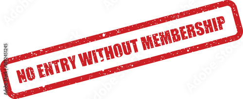 An official red distressed rubber stamp clearly communicates NO ENTRY WITHOUT MEMBERSHIP on a white backdrop
