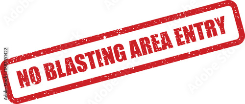 An official red grunge rubber stamp clearly states NO BLASTING AREA ENTRY on a clean white background