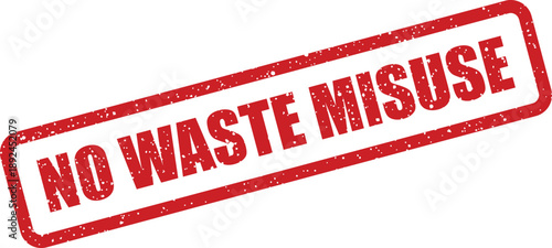 Bold red rubber stamp displaying the important message NO WASTE MISUSE against a pure white setting