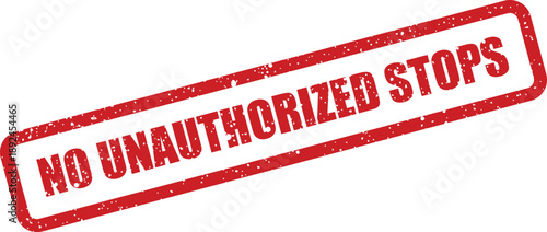 Distressed red stamp clearly conveying a strict no unauthorized stops rule for operations