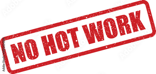 Important red rubber stamp clearly displays the No Hot Work warning for hazardous environments