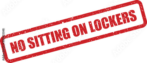 Official red grunge rubber stamp conveying an important rule against sitting on lockers