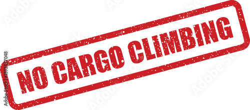 Red grunge style rubber stamp clearly conveying the safety warning NO CARGO CLIMBING on a bright white surface