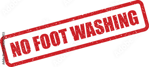 Red rectangular grunge stamp sign shows a clear message NO FOOT WASHING on a white background