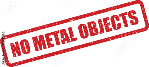 Red rectangular rubber stamp clearly warns against bringing in metal objects