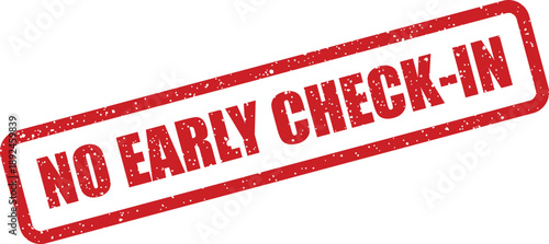 Stamped red message NO EARLY CHECK IN visible on a crisp white background indicating a strict policy