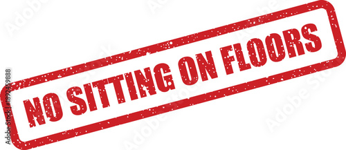 Stark red textured rubber stamp with a clear policy statement prohibiting sitting on floors