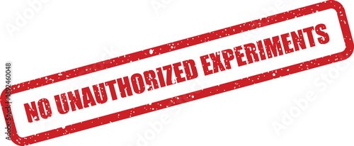 Striking red grunge stamp displaying NO UNAUTHORIZED EXPERIMENTS text on a clean white surface