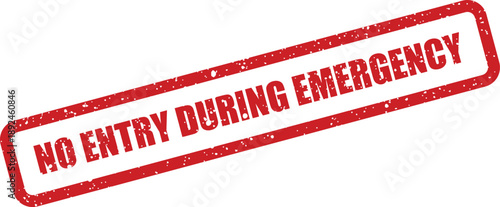 This red distressed rubber stamp clearly communicates a critical NO ENTRY DURING EMERGENCY safety warning