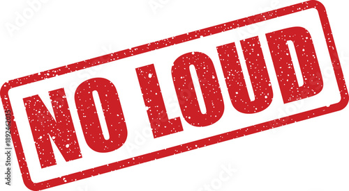 Vibrant red rubber stamp with the bold uppercase phrase NO LOUD against a pristine white surface