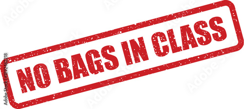 Vivid red rubber stamp clearly conveying the message No Bags in Class for educational environment rules