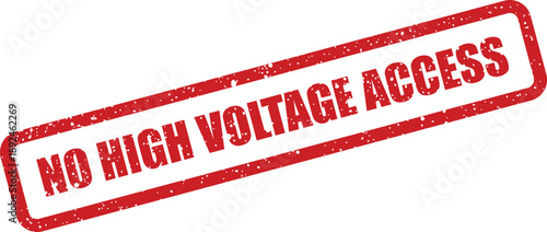 Warning red grunge stamp clearly indicating NO HIGH VOLTAGE ACCESS on a bright white surface