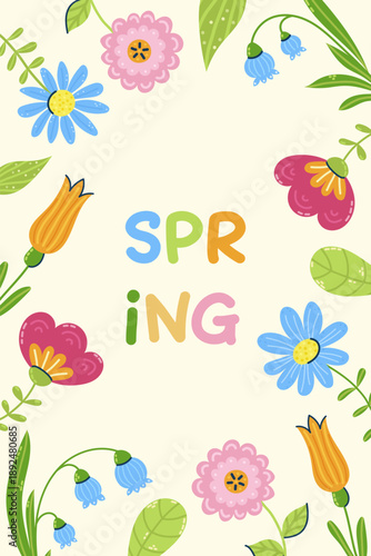 Cute postcard with inscription Spring and frame of flowers. Seasonal hand drawn card, poster, web banner. Vector illustration.