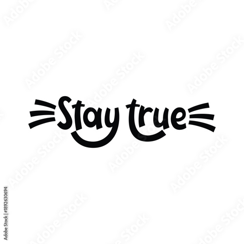 Black and white graphic with the phrase stay true in handwritten style
