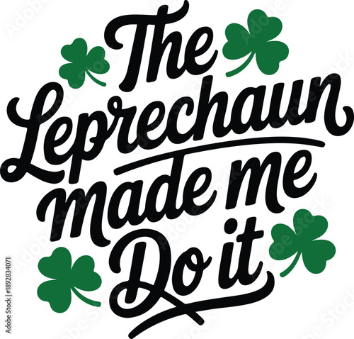 The Leprechaun Made Me Do It T-shirt, banner, christmas, template, spring, celtic, clip art, beer, festive, label