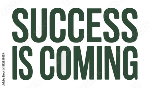 A motivational phrase 'Success is Coming' in large green letters on a white background