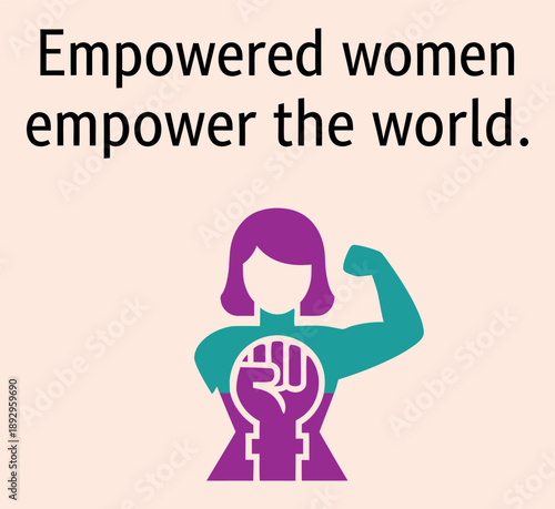 Strong empowered women promote global change and female empowerment leading to a better world for everyone through unity
