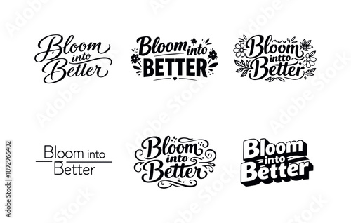Harmonious Lettering Variations. Bloom into Better. Set lettering. harmonious lettering variations of the same emblematic concept, each with different artistic