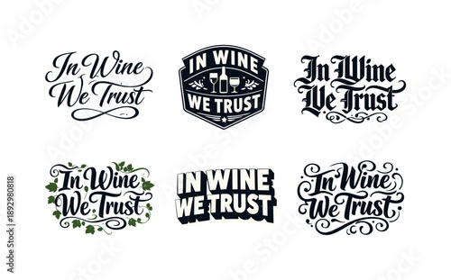 In Wine We Trust. In wine we trust. Set lettering. harmonious lettering variations of the same emblematic concept, each with different artistic interpretation