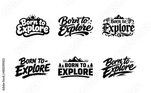 Harmonious Lettering Styles. Born to explore. Set lettering. harmonious lettering variations of the same emblematic concept, each with different artistic