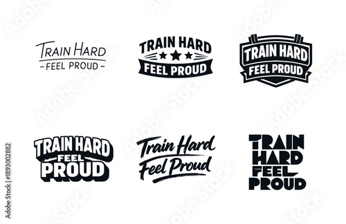 Diverse Lettering Styles. Train Hard Feel Proud. Set lettering. harmonious lettering variations of the same emblematic concept, each with different artistic