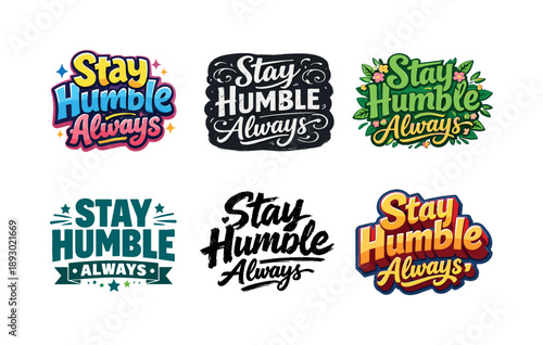 Humble Lettering Variations. Stay Humble Always. Set lettering. harmonious lettering variations of the same emblematic concept, each with different artistic