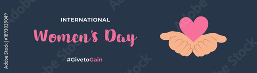 #GivetoGain International Women’s Day 2026 campaign.Vector banner celebrating March 8 featuring hand-lettered text, a heart cradled by two cupped hands symbolizing give to gain, care, power, activism.
