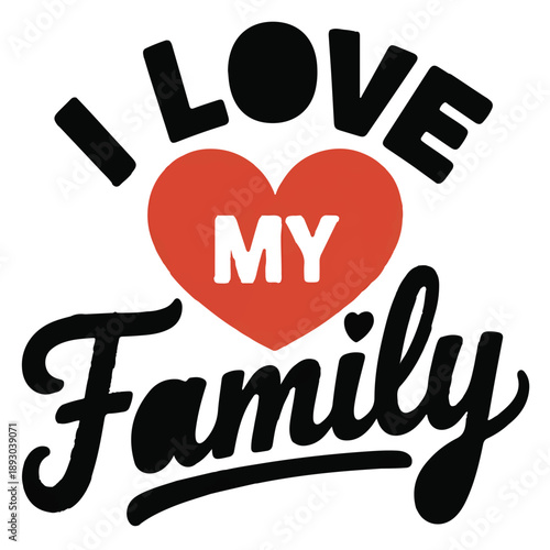 I love my family text typography design with large red heart for home decor or shirt prints or family reunion posters on transparent background for modern wall art and greeting card use