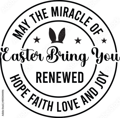 May The Miracle Of Easter Bring You Renewed Hope, Faith, Love And Joy