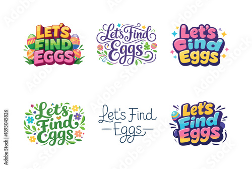 Creative Egg Hunt Letters. Let?s Find Eggs. Set lettering. harmonious lettering variations of the same emblematic concept, each with different artistic