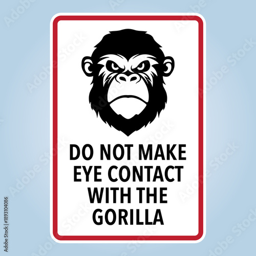 DO NOT MAKE EYE CONTACT WITH THE GORILLA . Humorous funny sign warning. Isolated graphic on white background. Vector illustration. Editable EPS 10. Ideal for poster, wall art postcard, apparel print.