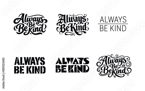 Diverse Lettering Styles. Always Be Kind. Set lettering. harmonious lettering variations of the same emblematic concept, each with different artistic