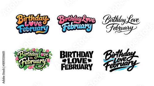 Creative Birthday Lettering. Birthday love February. Set lettering. harmonious lettering variations of the same emblematic concept, each with different