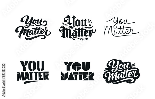 Diverse Lettering Styles. You Matter. Set lettering. harmonious lettering variations of the same emblematic concept, each with different artistic