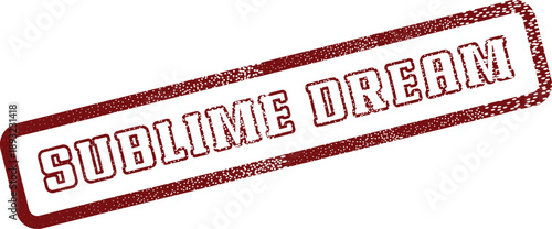 Distressed red rubber stamp with the inspiring words Sublime Dream for an aspirational vision
