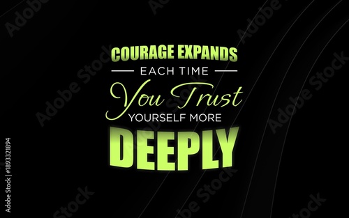 Konstfotografi Courage Expands Each Time You Trust Yourself More Deeply