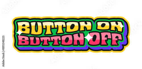 Button on off Y2K groovy sticker or hippie symbol. Electronics and 1990s digital technology funky vector sticker. Cartoon tag, groovy patch or label with colorful typography text