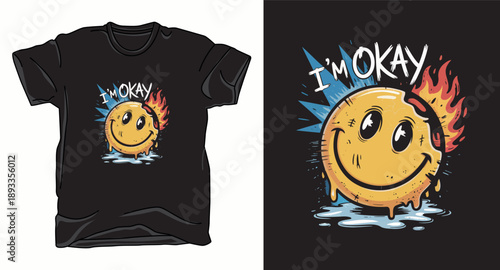 Tshirt design with melting emoji smiley face on fire and text im okay
