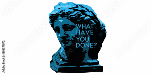 Fragmented bust of a classical statue with overlaid text what have you done