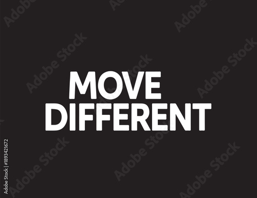 Move different: a bold white text message on a stark black background promoting individuality